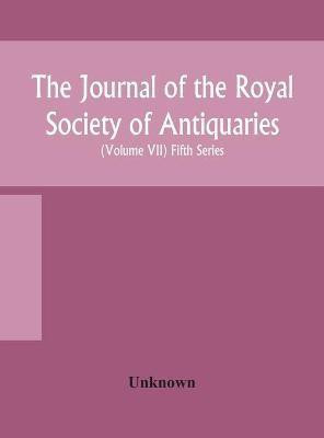 The Journal of the Royal Society of Antiquaries of Ireland Formerly the Royal historical and archaeological association of Ireland founded in 1849 the kilkenny Archaeological Society (Volume VII) Fifth Series(English, Hardcover, unknown) The Journal of the Royal Society of Antiquaries of Ireland Formerly the Royal historical and archaeological association of Ireland founded in 1849 the kilkenny Archaeological Society (Volume VII) Fifth Series(English, Hardcover, unknown)