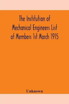 The Institution of Mechanical Engineers List of Members 1st March 1915(English, Paperback, unknown)