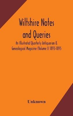 Wiltshire notes and queries An Illustrated Quarterly Antiquarian & Genealogical Magazine (Volume I) 1893-1895(English, Hardcover, unknown)