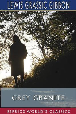 Grey Granite (Esprios Classics)(English, Paperback, Gibbon Lewis Grassic)