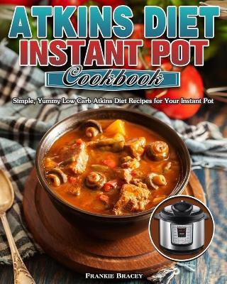 Atkins Diet Instant Pot Cookbook(English, Paperback, Bracey Frankie)