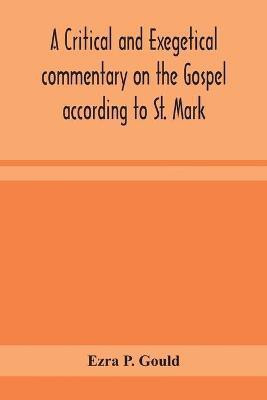 A critical and exegetical commentary on the Gospel according to St. Mark(English, Paperback, P Gould Ezra)