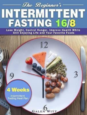 The Beginner's Intermittent Fasting 16/8(English, Hardcover, Witt Galen)