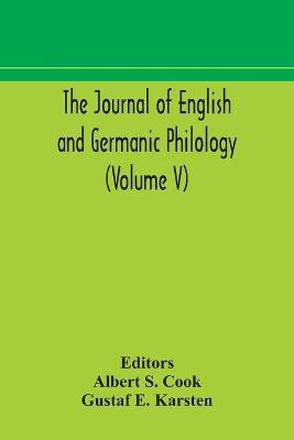 The Journal of English and Germanic philology (Volume V)(English, Paperback, E Karsten Gustaf)