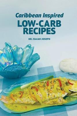 Caribbean Inspired Low-Carb Recipes(English, Paperback, Joseph Isaiah)