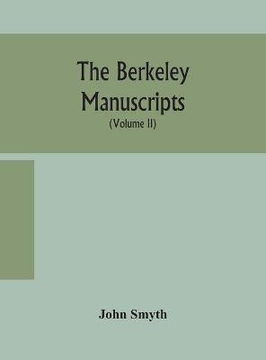The Berkeley manuscripts. The lives of the Berkeleys, lords of the honour, castle and manor of Berkeley, in the county of Gloucester, from 1066 to 1618 With A Description of The Hundred of Berkeley and of Its Inhabitants (Volume II)(English, Hardcover, Smyth John) The Berkeley manuscripts. The lives of the Berkeleys, lords of the honour, castle and manor of Berkeley, in the county of Gloucester, from 1066 to 1618 With A Description of The Hundred of Berkeley and of Its Inhabitants (Volume II)(English, Hardcover, Smyth John)