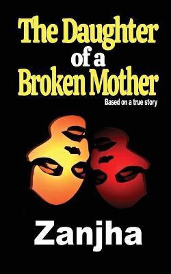 The Daughter of a Broken Mother(English, Paperback, Marshall Zanjha)