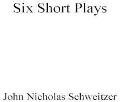 Six Short Plays(English, Hardcover, Schweitzer John Nicholas)