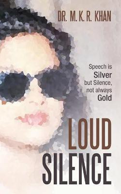 Loud Silence(English, Paperback, Khan M K R Dr)