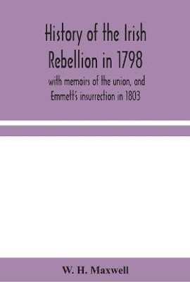History of the Irish rebellion in 1798(English, Paperback, H Maxwell W)