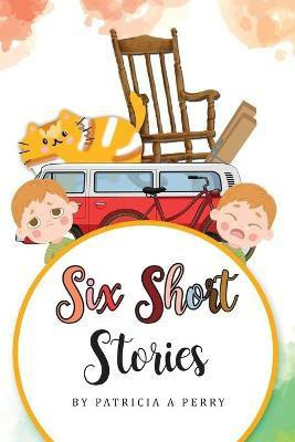 Six Short Stories(English, Paperback, Perry Patricia A)