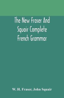 The new Fraser and Squair complete French grammar(English, Paperback, H Fraser W)