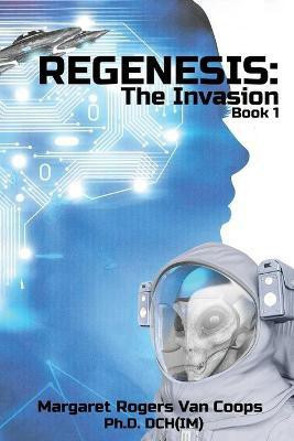 REGENESIS (A Trilogy) BOOK 1 THE INVASION(English, Paperback, Rogers Van Coops Dch(im) Margaret PH D)