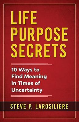 Life Purpose Secrets(English, Paperback, Larosiliere Steve P)
