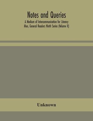 Notes and queries; A Medium of Intercommunication for Literary Men, General Readers Ninth Series (Volume II)(English, Paperback, unknown)