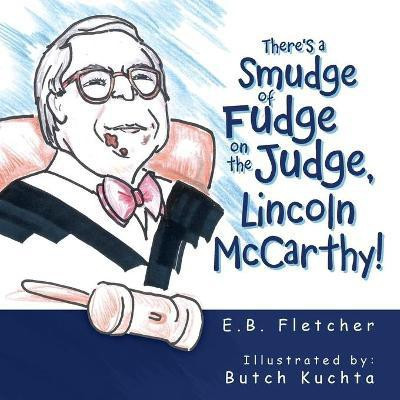 There's a Smudge of Fudge on the Judge, Lincoln Mccarthy!(English, Paperback, Fletcher E B)