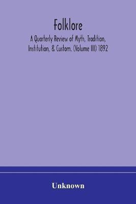 Folklore; A Quarterly Review of Myth, Tradition, Institution, & Custom. (Volume III) 1892(English, Paperback, unknown)