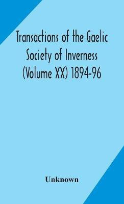 Transactions of the Gaelic Society of Inverness (Volume XX) 1894-96(English, Hardcover, unknown)
