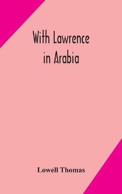 With Lawrence in Arabia(English, Hardcover, Lowell Thomas)