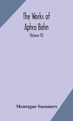 The works of Aphra Behn (Volume VI)(English, Hardcover, Summers Montague)