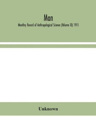 Man; Monthry Record of Anthropological Science (Volume XI) 1911(English, Paperback, unknown)