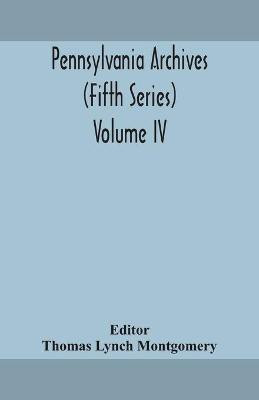 Pennsylvania archives (Fifth Series) Volume IV(English, Paperback, unknown)