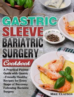 Gastric Sleeve Bariatric Surgery Cookbook(English, Hardcover, Clauson Mike)