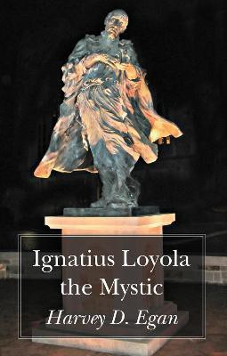 Ignatius Loyola the Mystic(English, Paperback, Harvey Egan)