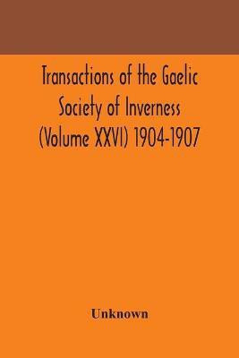 Transactions of the Gaelic Society of Inverness (Volume XXVI) 1904-1907(English, Paperback, unknown)