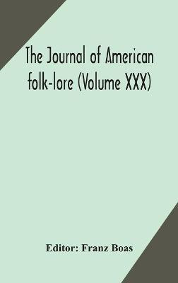 The journal of American folk-lore (Volume XXX)(English, Hardcover, unknown)