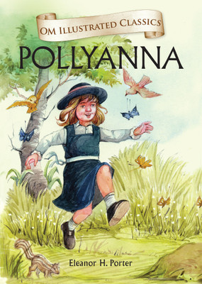 Pollyanna : Om Illustrated Classics(English, Hardcover, Eleanor H. Porter)