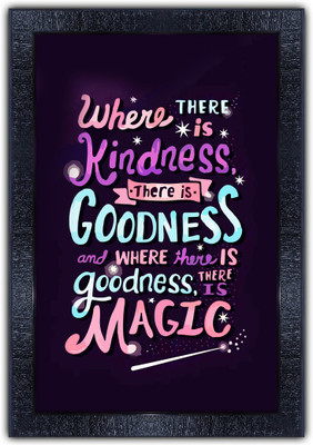 pnf 1226-MOTIVATIONAL QUOTES where there is kindness there is goodness with Wooden Synthetic Frame Digital Reprint 19 inch x 13.5 inch Painting(With Frame)