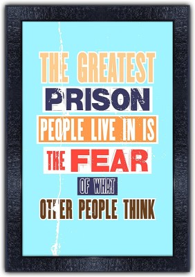 Poster N Frames 183-MOTIVATIONAL QUOTES the greatest prison people live in is the fear of what other people think with Wooden Synthetic Frame Digital Reprint 19 inch x 13.5 inch Painting(With Frame)