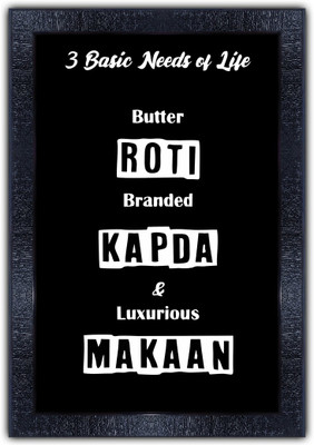 Poster N Frames 247-MOTIVATIONAL QUOTES basic needs of life butter roti baranded kapda & luxurious makaan with Wooden Synthetic Frame Digital Reprint 19 inch x 13.5 inch Painting(With Frame)