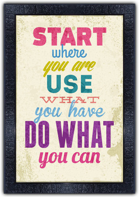 pnf 1117-MOTIVATIONAL QUOTES start where you are use what youy have do what you can with Wooden Synthetic Frame Digital Reprint 19 inch x 13.5 inch Painting(With Frame)