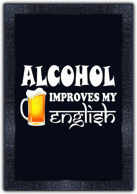 pnf 691-MOTIVATIONAL QUOTES alcohol improves my english with Wooden Synthetic Frame Digital Reprint 19 inch x 13.5 inch Painting(With Frame)