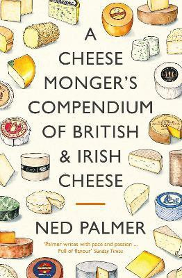 A Cheesemonger's Compendium of British & Irish Cheese(English, Hardcover, Palmer Ned)