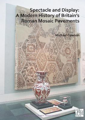 Spectacle and Display: A Modern History of Britain's Roman Mosaic Pavements(English, Paperback, Dawson Michael)