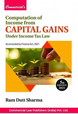 Computation of Income from CAPITAL GAINS Under Income Tax Law 5th Edition- 2021(Paperback, RAM DUTT SHARMA)