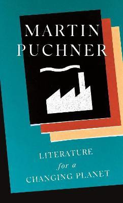 Literature for a Changing Planet(English, Hardcover, Puchner Martin)