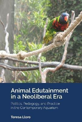 Animal Edutainment in a Neoliberal Era(English, Electronic book text, Lloro Teresa)