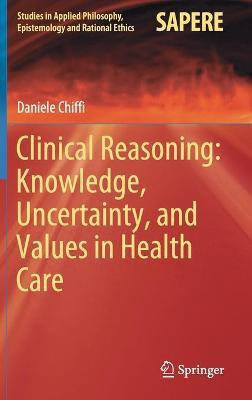 Clinical Reasoning: Knowledge, Uncertainty, and Values in Health Care(English, Hardcover, Chiffi Daniele)