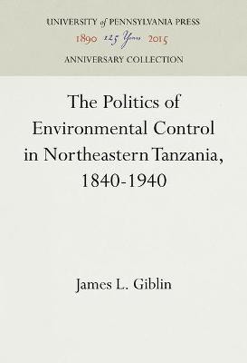 The Politics of Environmental Control in Northeastern Tanzania, 1840-1940(English, Hardcover, Giblin James Leonard)