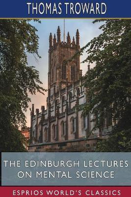 The Edinburgh Lectures on Mental Science (Esprios Classics)(English, Paperback, Troward Thomas)