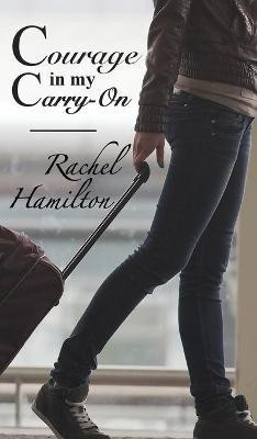 Courage in my Carry-On(English, Hardcover, Hamilton Rachel)