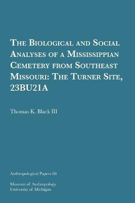 The Biological and Social Analyses of a Mississippian Cemetery from Southeast Missouri(English, Paperback, Black III Thomas K.)