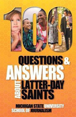 100 Questions and Answers About Latter-day Saints, the Book of Mormon, beliefs, practices, history and politics(English, Paperback, Michigan State School of Journalism)