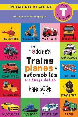 The Toddler's Trains, Planes, and Automobiles and Things That Go Handbook(English, Paperback, Lee Ashley)