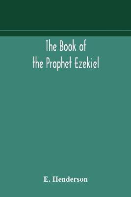 The book of the prophet Ezekiel(English, Paperback, Henderson E)