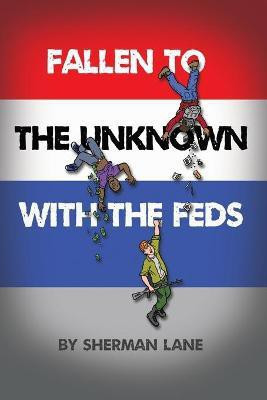 Fallen to the Unknown with the Feds(English, Paperback, Lane Sherman)
